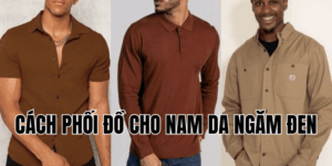 Cách Phối Quần Áo Cho Người Da Ngăm Nổi Bật Và Phong Cách