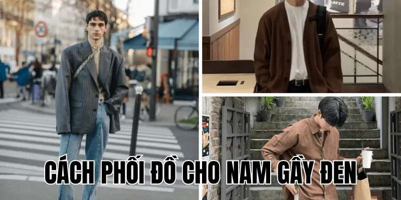 Cách Phối Đồ Cho Nam Gầy Đen